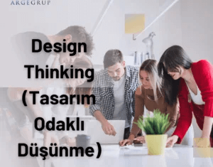 Design Thinking (Tasarım Odaklı Düşünme)