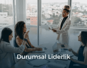 Durumsal Liderlik ile Daha İyi Yönetim