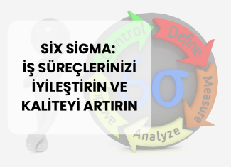 Six Sigma: İş Süreçlerinizi İyileştirin ve Kaliteyi Artırın